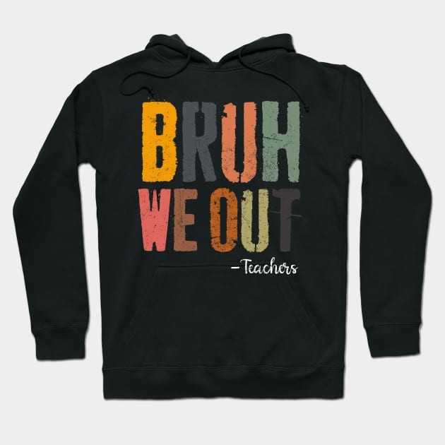 Bruh We Out Teachers Happy End Of School Year Retro Vintage Hoodie by TeeTypo